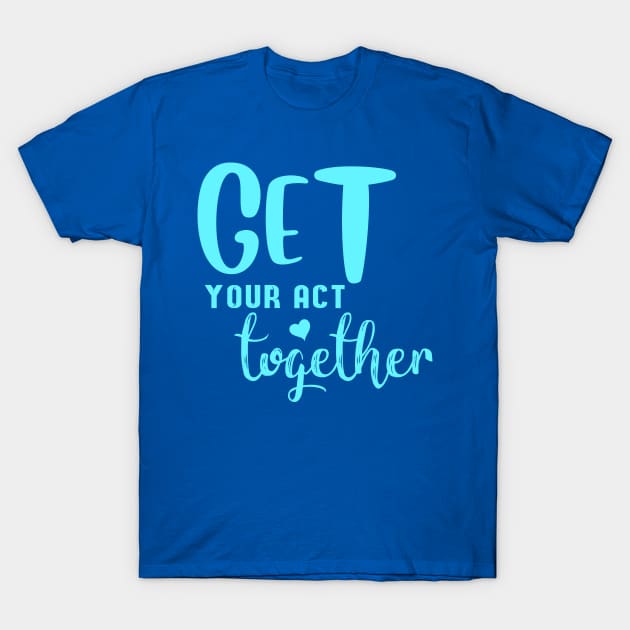 Get your act together #3 T-Shirt by archila